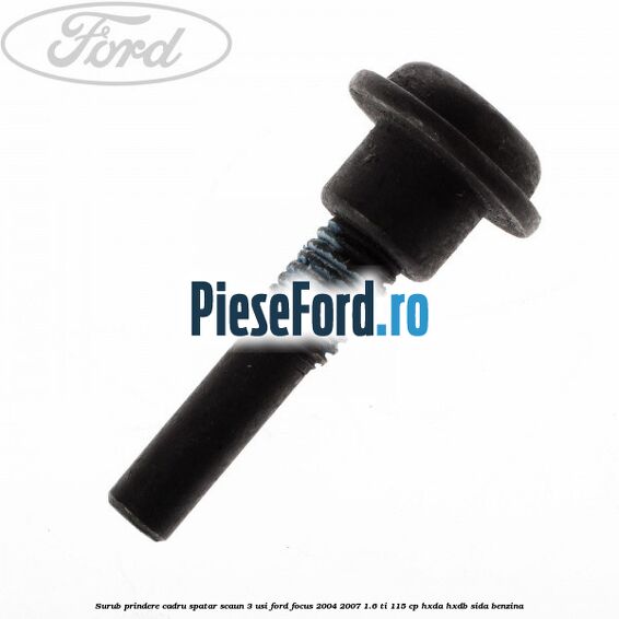 Surub prindere cadru spatar scaun 3 usi Ford Focus 2004-2007 1.6 Ti 115 cp HXDA, HXDB, SIDA benzina