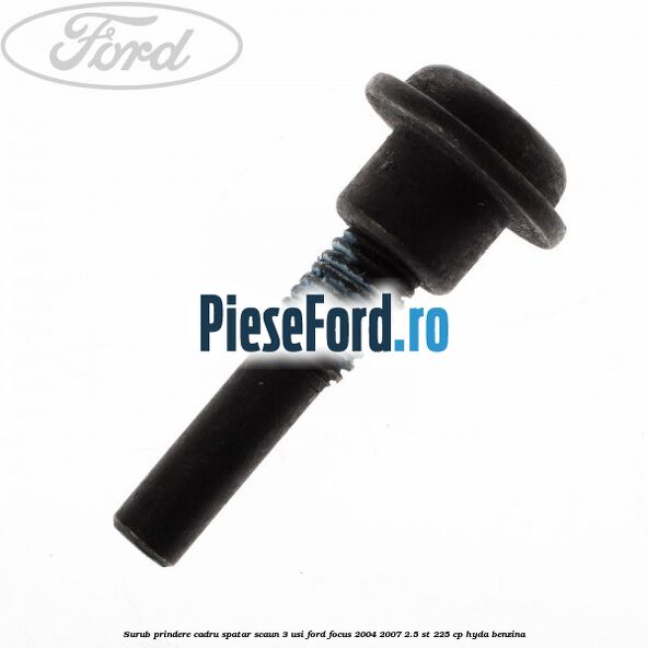 Surub prindere cadru spatar scaun 3 usi Ford Focus 2004-2007 2.5 ST 225 cp Surub prindere cadru spatar scaun 3 usi Ford Focus 2004-2007 2.5 ST 225 cp HYDA benzina