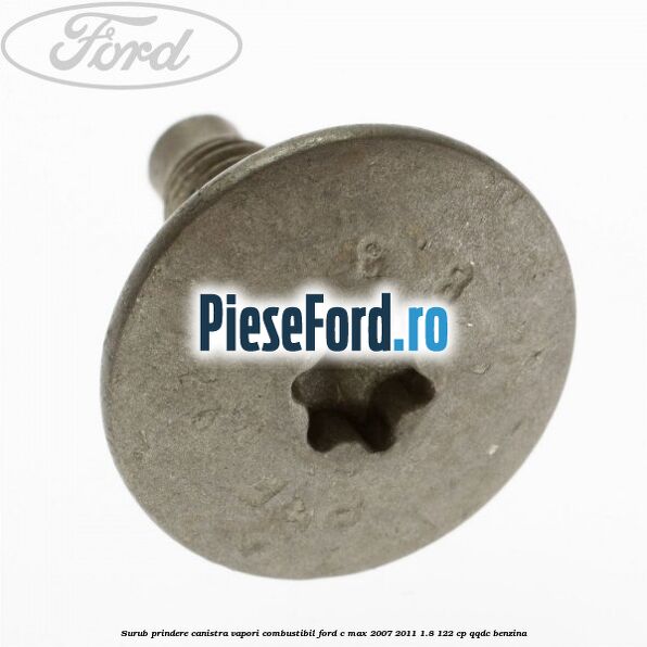 Surub prindere canistra vapori combustibil Ford C-Max 2007-2011 1.8 122 cp QQDC benzina