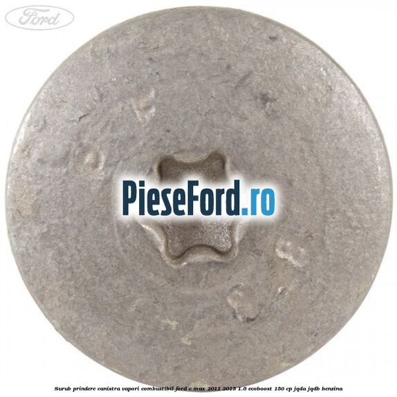 Surub prindere canistra vapori combustibil Ford C-Max 2011-2015 1.6 EcoBoost 150 cp Surub prindere canistra vapori combustibil Ford C-Max 2011-2015 1.6 EcoBoost 150 cp JQDA, JQDB benzina