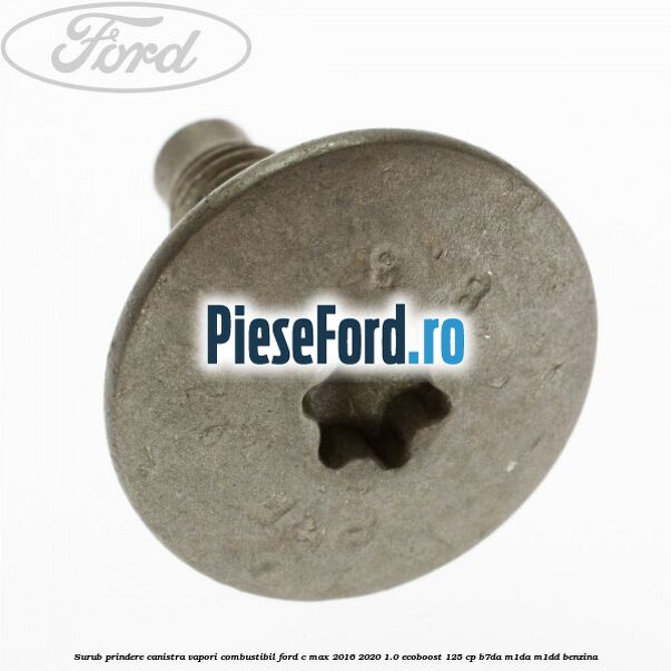Surub prindere canistra vapori combustibil Ford C-Max 2016-2020 1.0 EcoBoost 125 cp Surub prindere canistra vapori combustibil Ford C-Max 2016-2020 1.0 EcoBoost 125 cp B7DA, M1DA, M1DD benzina