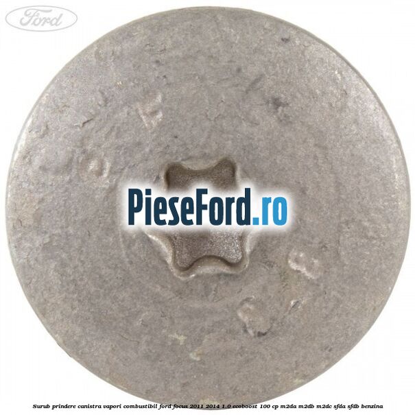 Surub prindere canistra vapori combustibil Ford Focus 2011-2014 1.0 EcoBoost 100 cp Surub prindere canistra vapori combustibil Ford Focus 2011-2014 1.0 EcoBoost 100 cp M2DA, M2DB, M2DC, SFDA, SFDB benzina
