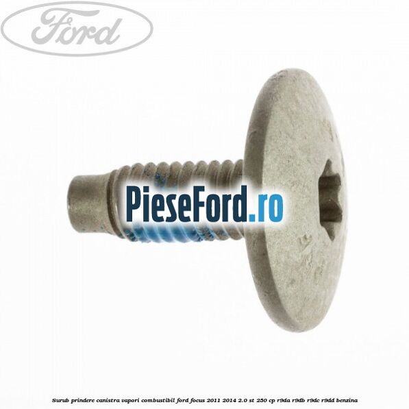 Surub prindere canistra vapori combustibil Ford Focus 2011-2014 2.0 ST 250 cp R9DA, R9DB, R9DC, R9DD benzina