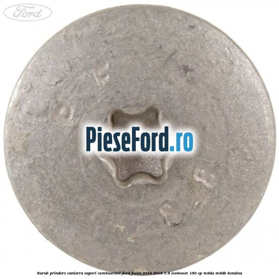 Surub prindere canistra vapori combustibil Ford Focus 2014-2018 1.5 EcoBoost 150 cp Surub prindere canistra vapori combustibil Ford Focus 2014-2018 1.5 EcoBoost 150 cp M8DA, M8DB benzina
