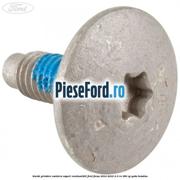 Surub prindere canistra vapori combustibil Ford Focus 2014-2018 2.3 RS 350 cp YVDA benzina