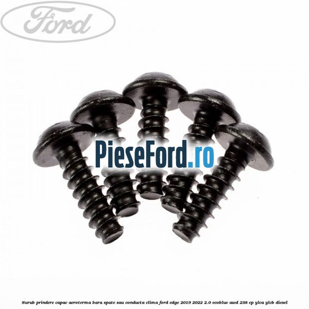 Surub prindere capac aeroterma, bara spate sau conducta clima Ford Edge 2019-2022 2.0 EcoBlue AWD 238 cp Surub prindere capac aeroterma, bara spate sau conducta clima Ford Edge 2019-2022 2.0 EcoBlue AWD 238 cp YLCA, YLCB diesel