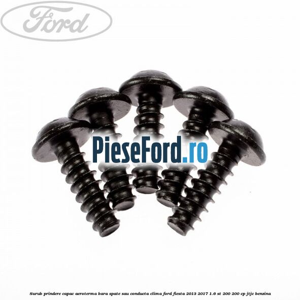 Surub prindere capac aeroterma, bara spate sau conducta clima Ford Fiesta 2013-2017 1.6 ST 200 200 cp JTJC benzina
