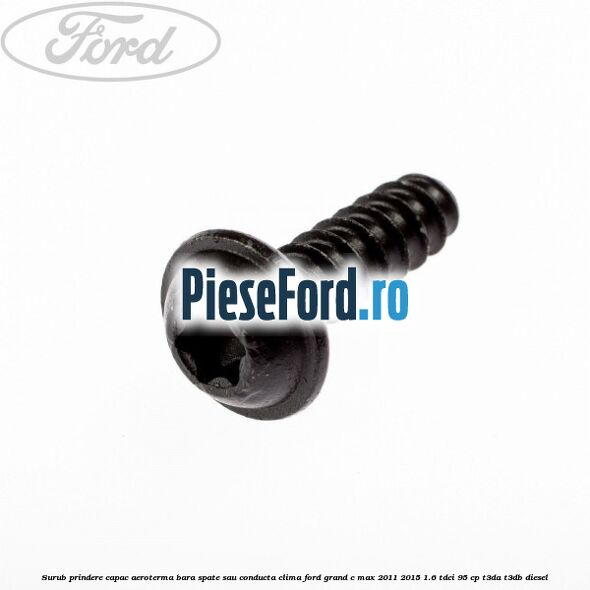Surub prindere capac aeroterma, bara spate sau conducta clima Ford Grand C-Max 2011-2015 1.6 TDCi 95 cp T3DA, T3DB diesel
