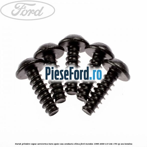 Surub prindere capac aeroterma, bara spate sau conducta clima Ford Mondeo 1996-2000 2.5 24V 170 cp SEA benzina