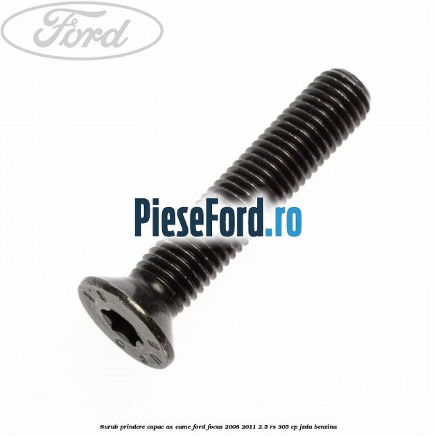 Surub prindere capac ax came Ford Focus 2008-2011 2.5 RS 305 cp JZDA benzina