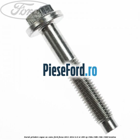 Surub prindere capac ax came Ford Focus 2011-2014 2.0 ST 250 cp R9DA, R9DB, R9DC, R9DD benzina
