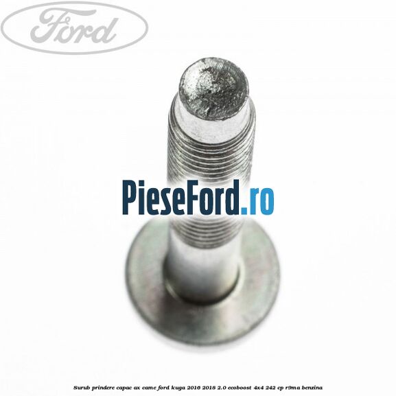 Surub prindere capac ax came Ford Kuga 2016-2018 2.0 EcoBoost 4x4 242 cp R9MA benzina