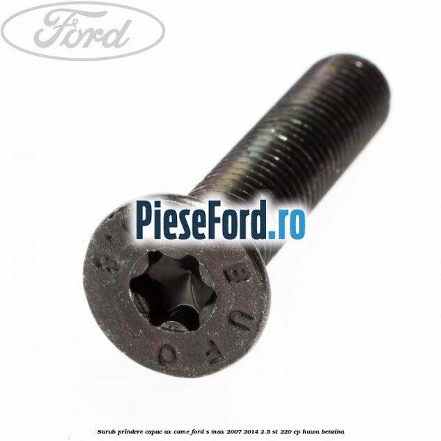 Surub prindere capac ax came Ford S-Max 2007-2014 2.5 ST 220 cp HUWA benzina