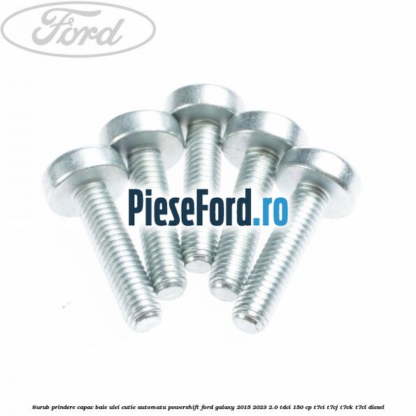Surub prindere capac baie ulei cutie automata PowerShift Ford Galaxy 2015-2023 2.0 TDCi 150 cp T7CI, T7CJ, T7CK, T7CL diesel