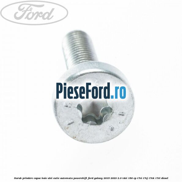 Surub prindere capac baie ulei cutie automata PowerShift Ford Galaxy 2015-2023 2.0 TDCi 150 cp T7CI, T7CJ, T7CK, T7CL diesel