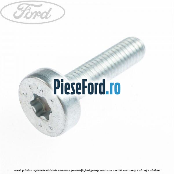 Surub prindere capac baie ulei cutie automata PowerShift Ford Galaxy 2015-2023 2.0 TDCi 4x4 150 cp Surub prindere capac baie ulei cutie automata PowerShift Ford Galaxy 2015-2023 2.0 TDCi 4x4 150 cp T7CI, T7CJ, T7CL diesel