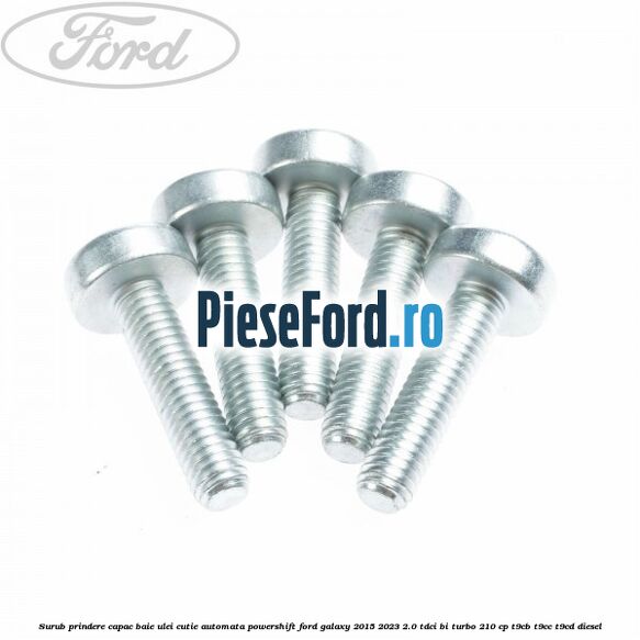 Surub prindere capac baie ulei cutie automata PowerShift Ford Galaxy 2015-2023 2.0 TDCi BI-Turbo 210 cp Surub prindere capac baie ulei cutie automata PowerShift Ford Galaxy 2015-2023 2.0 TDCi BI-Turbo 210 cp T9CB, T9CC, T9CD diesel