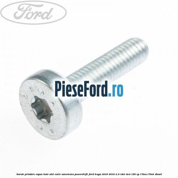 Surub prindere capac baie ulei cutie automata PowerShift Ford Kuga 2016-2018 2.0 TDCi 4x4 150 cp Surub prindere capac baie ulei cutie automata PowerShift Ford Kuga 2016-2018 2.0 TDCi 4x4 150 cp T7MA, T7MB diesel