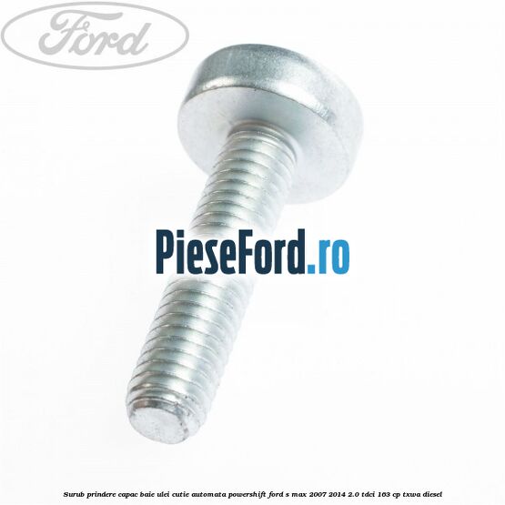 Surub prindere capac baie ulei cutie automata PowerShift Ford S-Max 2007-2014 2.0 TDCi 163 cp TXWA diesel