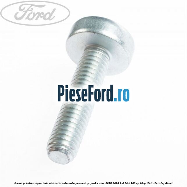 Surub prindere capac baie ulei cutie automata PowerShift Ford S-Max 2015-2023 2.0 TDCi 180 cp T8CG, T8CH, T8CI, T8CJ diesel