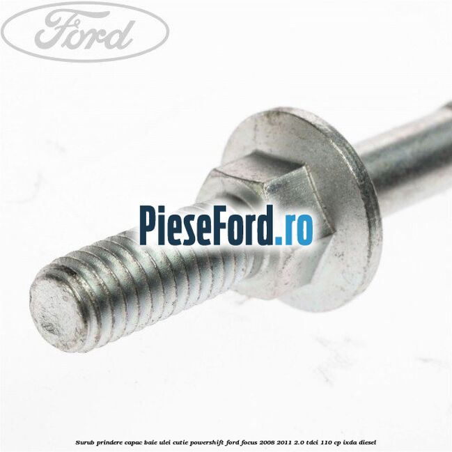 Surub prindere capac baie ulei cutie PowerShift Ford Focus 2008-2011 2.0 TDCi 110 cp IXDA diesel