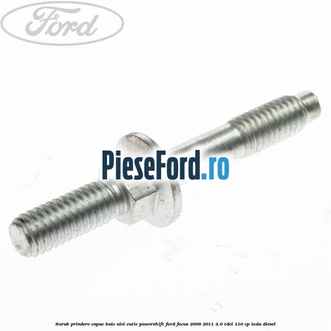 Surub prindere capac baie ulei cutie PowerShift Ford Focus 2008-2011 2.0 TDCi 110 cp Surub prindere capac baie ulei cutie PowerShift Ford Focus 2008-2011 2.0 TDCi 110 cp IXDA diesel