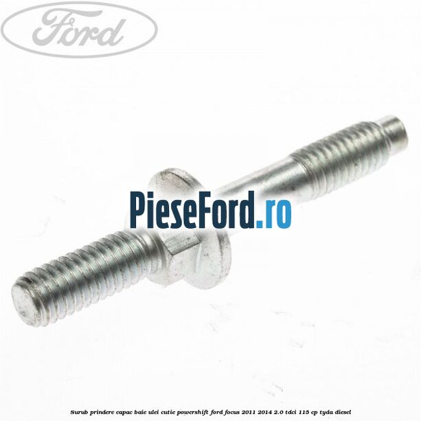 Surub prindere capac baie ulei cutie PowerShift Ford Focus 2011-2014 2.0 TDCi 115 cp TYDA diesel