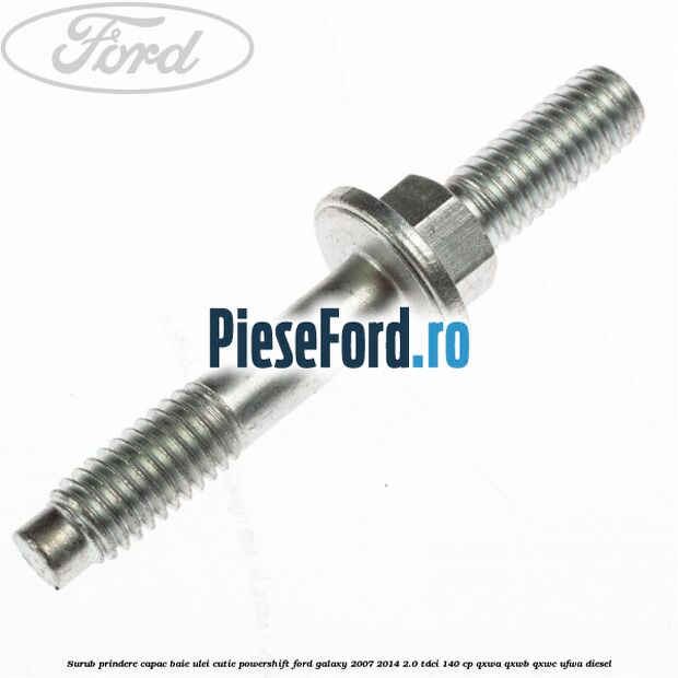 Surub prindere capac baie ulei cutie PowerShift Ford Galaxy 2007-2014 2.0 TDCi 140 cp QXWA, QXWB, QXWC, UFWA diesel