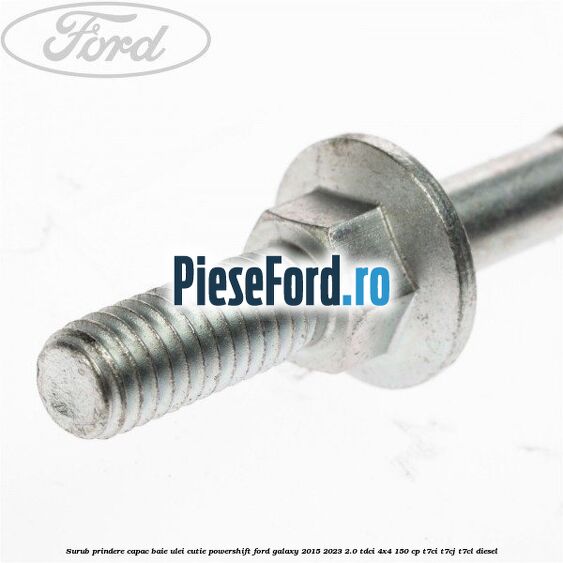Surub prindere capac baie ulei cutie PowerShift Ford Galaxy 2015-2023 2.0 TDCi 4x4 150 cp T7CI, T7CJ, T7CL diesel