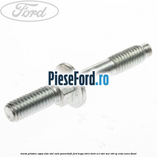 Surub prindere capac baie ulei cutie PowerShift Ford Kuga 2013-2016 2.0 TDCi 4x4 163 cp Surub prindere capac baie ulei cutie PowerShift Ford Kuga 2013-2016 2.0 TDCi 4x4 163 cp TXDA, TXMA diesel