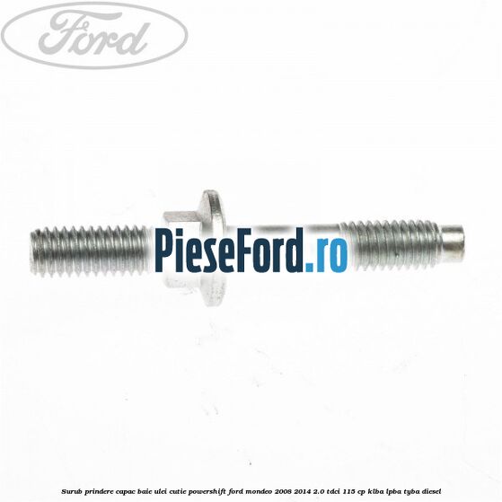 Surub prindere capac baie ulei cutie PowerShift Ford Mondeo 2008-2014 2.0 TDCi 115 cp Surub prindere capac baie ulei cutie PowerShift Ford Mondeo 2008-2014 2.0 TDCi 115 cp KLBA, LPBA, TYBA diesel