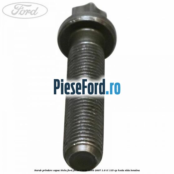 Surub prindere capac biela Ford Focus C-Max 2003-2007 1.6 Ti 115 cp HXDA, SIDA benzina
