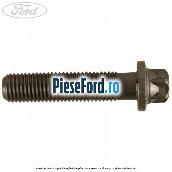 Surub prindere capac biela Ford Ka plus 2019-2020 1.2 Ti 85 cp C12FDOS, ENBI benzina