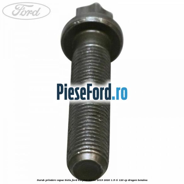 Surub prindere capac biela Ford Ka plus Active 2019-2020 1.5 Ti 120 cp dragon benzina