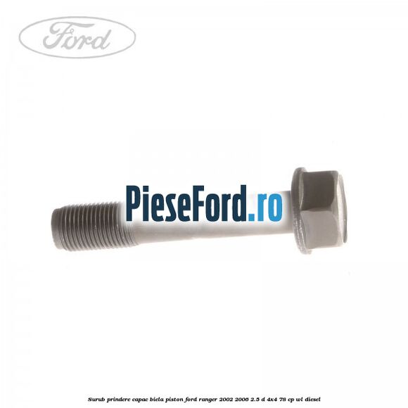 Surub prindere capac biela piston Ford Ranger 2002-2006 2.5 D 4x4 78 cp WL diesel