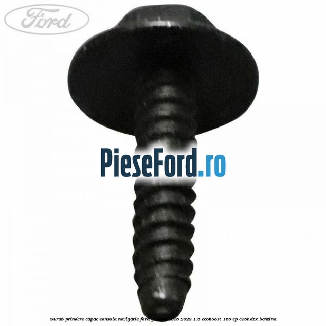 Surub prindere capac consola navigatie Ford Galaxy 2015-2023 1.5 EcoBoost 165 cp Surub prindere capac consola navigatie Ford Galaxy 2015-2023 1.5 EcoBoost 165 cp C15HDTX benzina