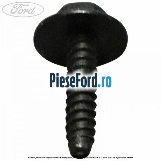 Surub prindere capac consola navigatie Ford Galaxy 2015-2023 2.0 TDCi 120 cp UFCA, UFCB diesel