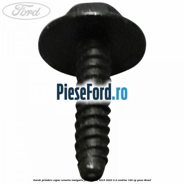 Surub prindere capac consola navigatie Ford S-Max 2015-2023 2.0 EcoBlue 120 cp Surub prindere capac consola navigatie Ford S-Max 2015-2023 2.0 EcoBlue 120 cp YNCA diesel