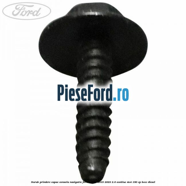 Surub prindere capac consola navigatie Ford S-Max 2015-2023 2.0 EcoBlue 4x4 190 cp BCCC diesel