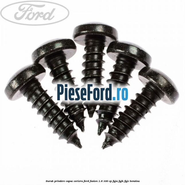 Surub prindere capac cotiera Ford Fusion 1.6 100 cp Surub prindere capac cotiera Ford Fusion 1.6 100 cp FYJA, FYJB, FYJC benzina