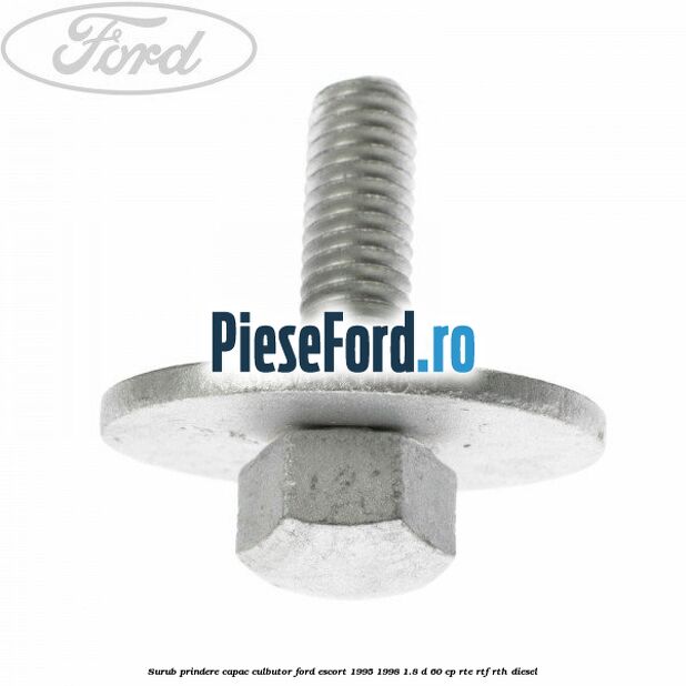 Surub prindere capac culbutor Ford Escort 1995-1998 1.8 D 60 cp RTE, RTF, RTH diesel