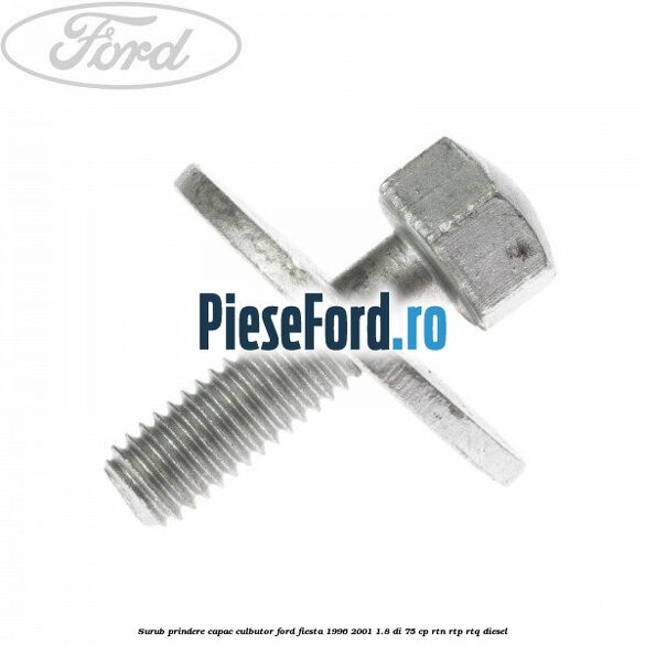 Surub prindere capac culbutor Ford Fiesta 1996-2001 1.8 DI 75 cp Surub prindere capac culbutor Ford Fiesta 1996-2001 1.8 DI 75 cp RTN, RTP, RTQ diesel