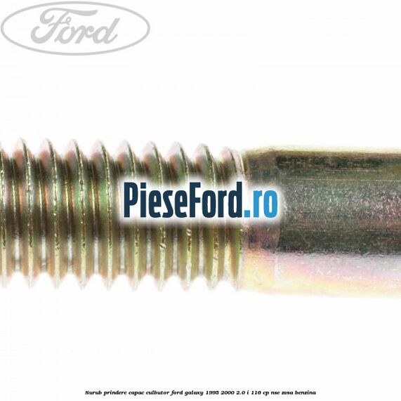 Surub prindere capac culbutor Ford Galaxy 1995-2000 2.0 i 116 cp Surub prindere capac culbutor Ford Galaxy 1995-2000 2.0 i 116 cp NSE, ZVSA benzina