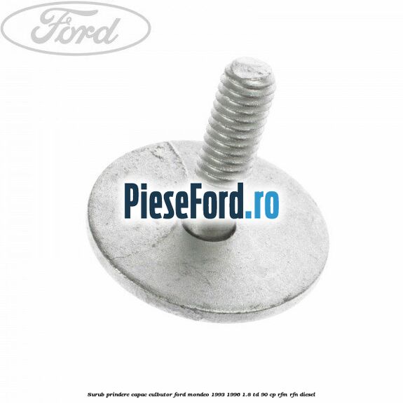 Surub prindere capac culbutor Ford Mondeo 1993-1996 1.8 TD 90 cp RFM, RFN diesel