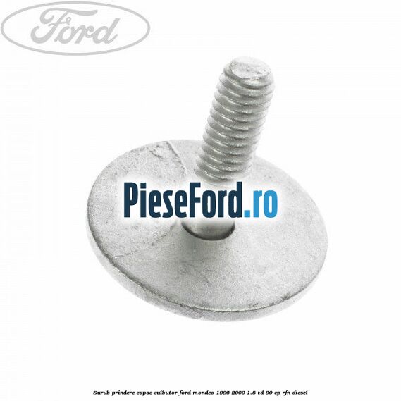 Surub prindere capac culbutor Ford Mondeo 1996-2000 1.8 TD 90 cp RFN diesel