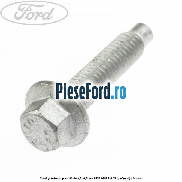Surub prindere capac culbutori Ford Fiesta 2002-2005 1.3 69 cp Surub prindere capac culbutori Ford Fiesta 2002-2005 1.3 69 cp A9JA, A9JB benzina