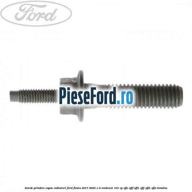 Surub prindere capac culbutori Ford Fiesta 2017-2023 1.0 EcoBoost 101 cp SFJE, SFJF, SFJH, SFJJ, SFJK, SFJN benzina