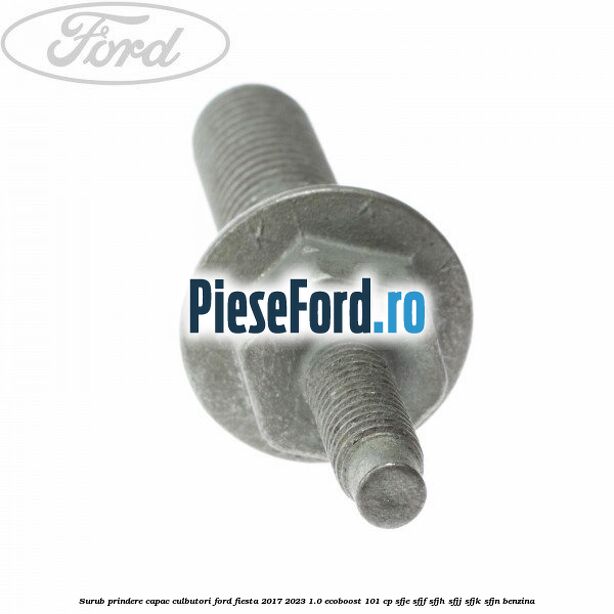 Surub prindere capac culbutori Ford Fiesta 2017-2023 1.0 EcoBoost 101 cp SFJE, SFJF, SFJH, SFJJ, SFJK, SFJN benzina