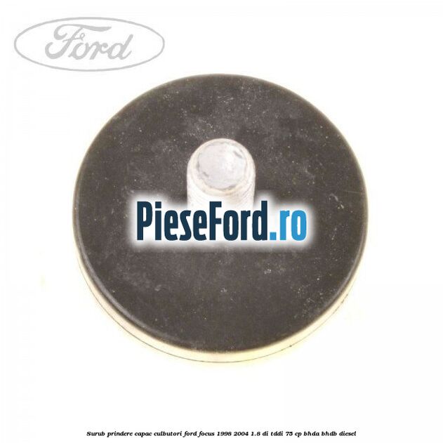 Surub prindere capac culbutori Ford Focus 1998-2004 1.8 DI/TDDi 75 cp Surub prindere capac culbutori Ford Focus 1998-2004 1.8 DI/TDDi 75 cp BHDA, BHDB diesel