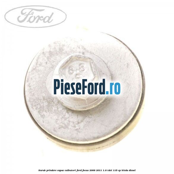 Surub prindere capac culbutori Ford Focus 2008-2011 1.8 TDCi 115 cp KKDA diesel
